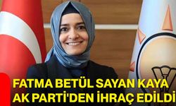 Fatma Betül Sayan Kaya AK Parti'den ihraç edildi