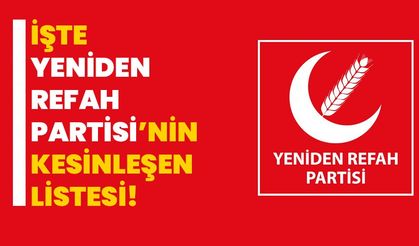 İşte Yeniden Refah Partisi’nin kesinleşen listesi!