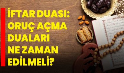 İftar Duası: Oruç Açma Duaları Ne Zaman Edilmeli?