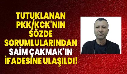 Tutuklanan PKK/KCK'nın sözde sorumlularından Saim Çakmak'ın ifadesine ulaşıldı!