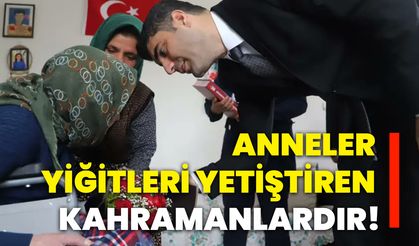 Anneler yiğitleri yetiştiren kahramanlardır!