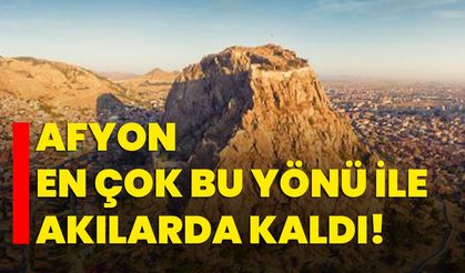 Afyon En Çok Bu Yönü İle Akılarda Kaldı!