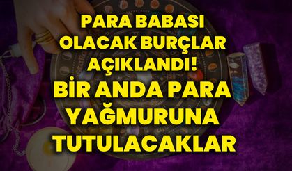 Para babası olacak burçlar açıklandı! Bir anda para yağmuruna tutulacaklar
