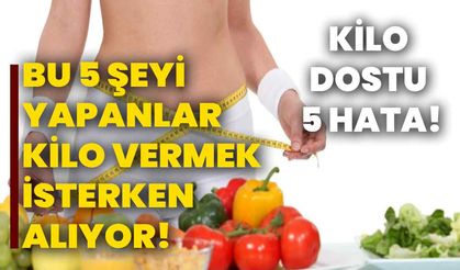 Bu 5 şeyi yapanlar kilo vermek isterken alıyor! Kilo dostu 5 hata!