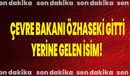 Çevre Bakanı Özhaseki Gitti, Yerine Gelen İsim!