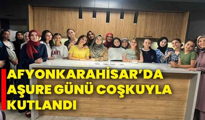 Afyonkarahisar’da Aşure Günü Coşkuyla Kutlandı