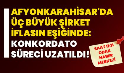 Afyonkarahisar'da Üç Büyük Şirket İflasın Eşiğinde: Konkordato Süreci Uzatıldı