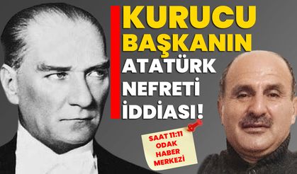 KURUCU BAŞKANIN ATATÜRK NEFRETİ İDDİASI