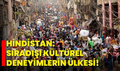 Hindistan: Sıradışı kültürel deneyimlerin ülkesi!
