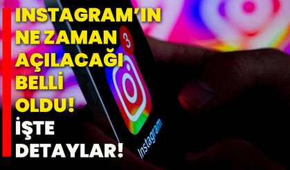 Instagram’ın ne zaman açılacağı belli oldu! İşte detaylar!