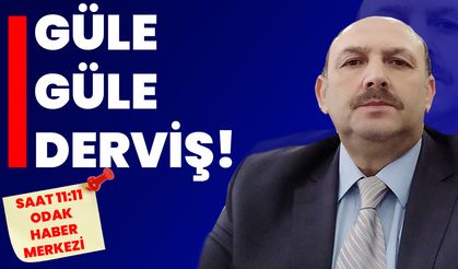 GÜLE GÜLE DERVİŞ!