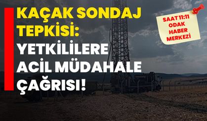 "Kaçak Sondaj" Tepkisi: Yetkililere Acil Müdahale Çağrısı!