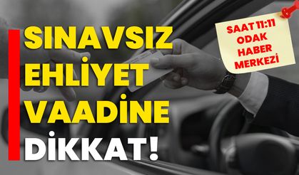 SINAVSIZ EHLİYET VAADİNE DİKKAT!