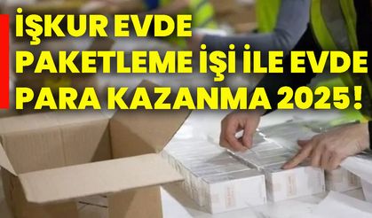 İŞKUR evde paketleme işi ile evde para kazanma 2025!