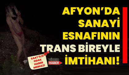 Afyon'da Sanayi Esnafının Trans Bireyle imtihanı!