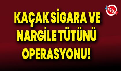 Kaçak Sigara Ve Nargile Tütünü Operasyonu!