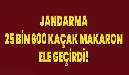 Jandarma 25 bin 600 kaçak makaron ele geçirdi!