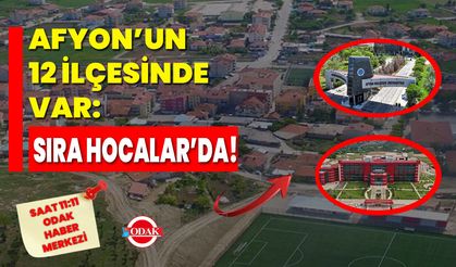 Afyon’un 12 İlçesinde Var: Sıra Hocalar’da!