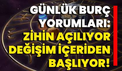 Günlük Burç Yorumları: Zihin Açılıyor, Değişim İçeriden Başlıyor!