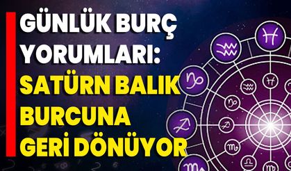 Günlük Burç Yorumları: Satürn Balık Burcuna Geri Dönüyor