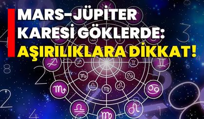 Mars-Jüpiter Karesi Göklerde: Aşırılıklara Dikkat!