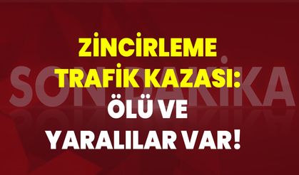 Zincirleme Trafik Kazası: Ölü Ve Yaralılar Var!