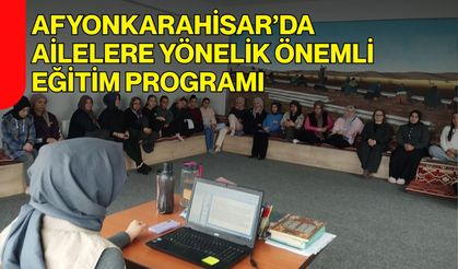 Afyonkarahisar’da Ailelere Yönelik Önemli Eğitim Programı