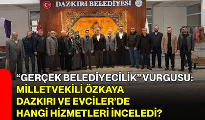 “Gerçek Belediyecilik” Vurgusu: Milletvekili Özkaya Dazkırı ve Evciler’de Hangi Hizmetleri İnceledi?