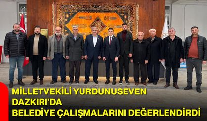 Milletvekili Yurdunuseven Dazkırı’da Belediye Çalışmalarını Değerlendirdi