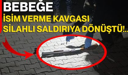 Bebeğe İsim Verme Kavgası, Silahlı Saldırıya Dönüştü!..