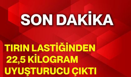 Tırın Lastiğinden 22,5 Kilogram Uyuşturucu Çıktı!