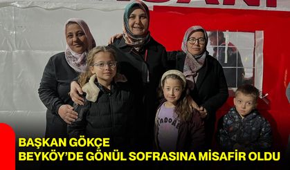Başkan Gökçe Beyköy’de Gönül Sofrasına Misafir Oldu