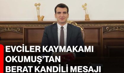 Evciler Kaymakamı Okumuş’tan Berat Kandili Mesajı