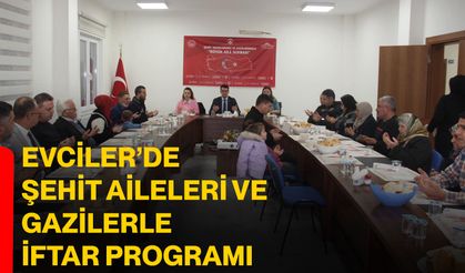 Evciler’de şehit aileleri ve gazilerle iftar programı