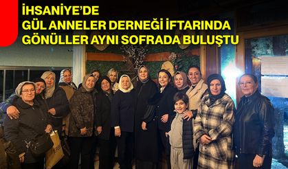 İhsaniye’de Gül Anneler Derneği İftarında Gönüller Aynı Sofrada Buluştu