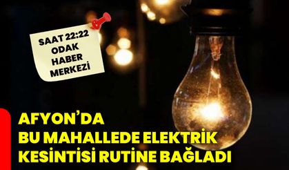 Afyon’da bu mahallede elektrik kesintisi rutine bağladı