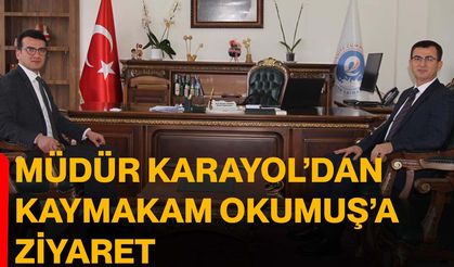 Müdür Karayol’dan Kaymakam Okumuş’a ziyaret