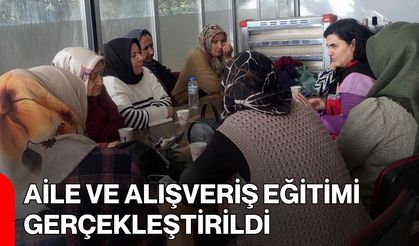 Aile ve Alışveriş Eğitimi Gerçekleştirildi