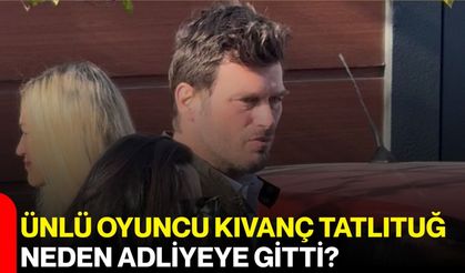 Ünlü Oyuncu Kıvanç Tatlıtuğ, Neden Adliyeye Gitti?