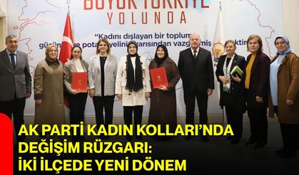 AK Parti Kadın Kolları’nda Değişim Rüzgarı: İki İlçede Yeni Dönem