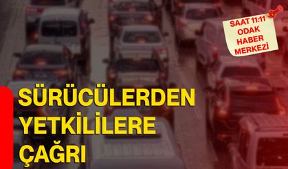 Sürücülerden yetkililere çağrı