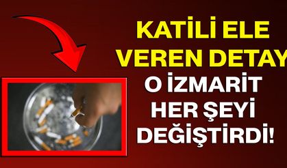 Katili Ele Veren Detay: O İzmarit Her Şeyi Değiştirdi!