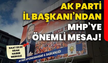 AK Parti İl Başkanı'ndan MHP’ye Önemli Mesaj!