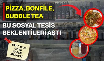 Pizza, Bonfile, Bubble Tea…  Bu Sosyal Tesis Beklentileri Aştı