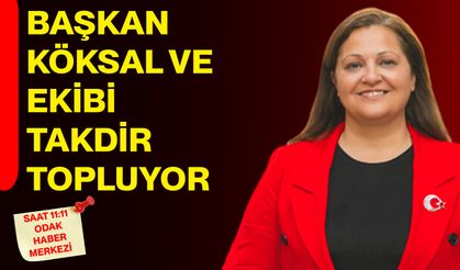 Başkan Köksal ve ekibi takdir topluyor