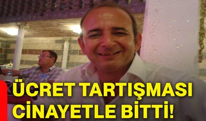Ücret tartışması cinayetle bitti!