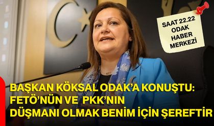 Başkan Köksal ODAK’a Konuştu: FETÖ’nün ve PKK’nın Düşmanı Olmak Benim İçin Şereftir
