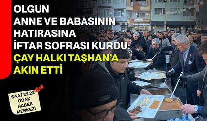 Olgun Anne ve Babasının Hatırasına iftar sofrası kurdu: Çay halkı Taşhan’a akın etti