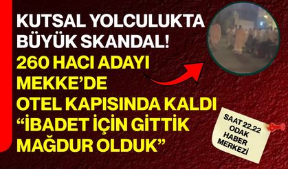 Kutsal Yolculukta Büyük Skandal! 260 Hacı Adayı Mekke’de Otel Kapısında Kaldı “İbadet İçin Gittik, Mağdur Olduk”