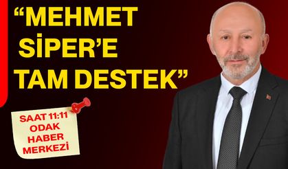 “Mehmet Siper’e tam destek”
